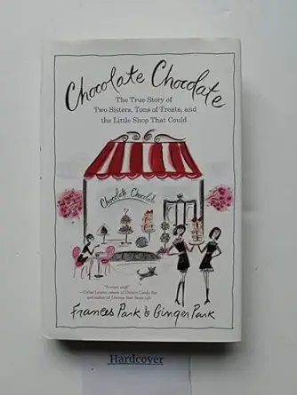 chocolate chocolate the true story of two sisters tons of treats and the little shop that could 1st edition