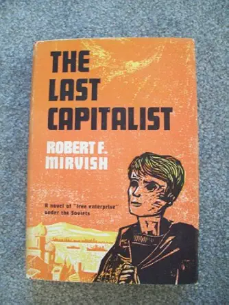 the last capitalist a novel of free enterprise under the soviets 1st edition robert f mirvish 0314148752,