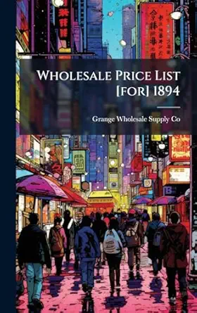 wholesale price list for 1894 1st edition grange wholesale supply co 1023981130, 978-1023981132