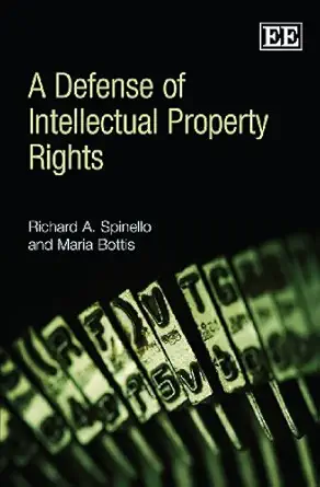 a defense of intellectual property rights 1st edition richard a spinello ,maria bottis 1847203957,