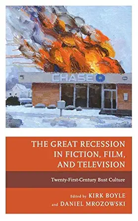 the great recession in fiction film and television twenty first century bust culture 1st edition kirk boyle