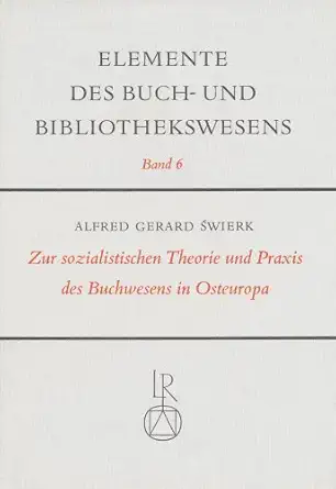zur sozialistischen theorie und praxis des buchwesens in osteuropa 1st edition alfred swierk 3920153790,