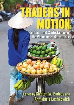 traders in motion identities and contestations in the vietnamese marketplace 1st edition kirsten w endres