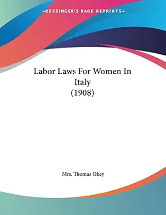 labor laws for women in italy 1st edition mrs thomas okey 1120309611, 978-1120309617