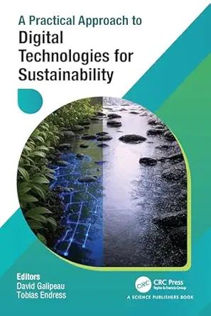 a practical approach to digital technologies for sustainability 1st edition david galipeau ,tobias endress