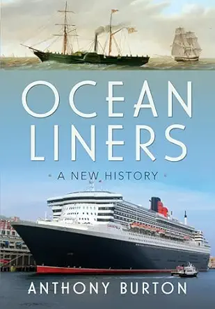 ocean liners a new history 1st edition anthony burton 1399049798, 978-1399049795