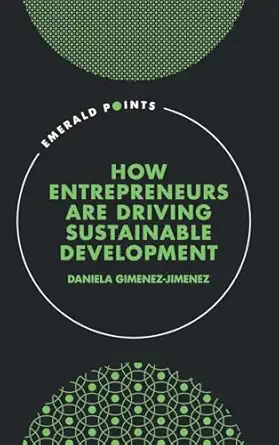 how entrepreneurs are driving sustainable development 1st edition daniela gimenez jimenez 1803822104,
