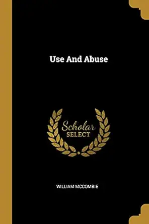use and abuse 1st edition william mccombie 1012585204, 978-1012585204
