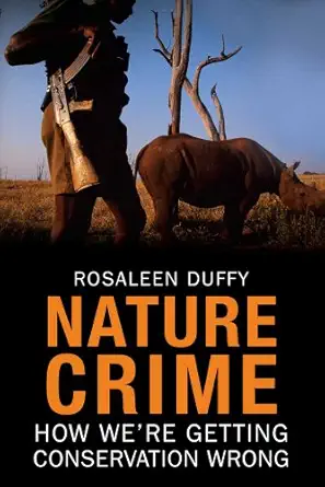 nature crime how were getting conservation wrong 1st edition rosaleen duffy 0300154348, 978-0300154344