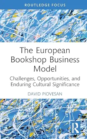 the european bookshop business model challenges opportunities and enduring cultural significance 1st edition