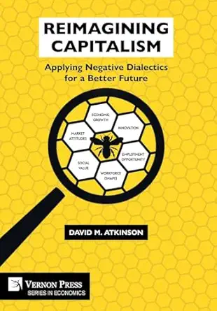reimagining capitalism applying negative dialectics for a better future 1st edition david m atkinson