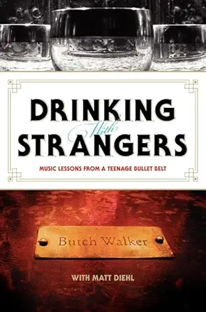 drinking with strangers music lessons from a teenage bullet belt 1st edition butch walker ,matt diehl