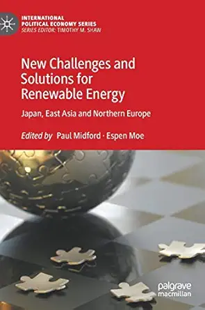 new challenges and solutions for renewable energy japan east asia and northern europe 1st edition paul