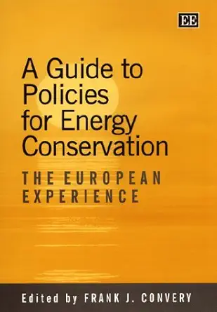 a guide to policies for energy conservation the european experience 1st edition frank j convery 1858986354,