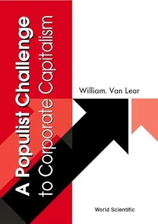 a populist challenge to corporate capitalism 1st edition william van lear 9810248288, 978-9810248284