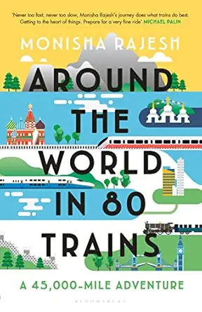 around the world in 80 trains a 45 000 mile adventure 1st edition monisha rajesh 1408869756, 978-1408869758