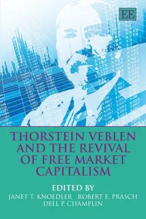 thorstein veblen and the revival of free market capitalism 1st edition janet t knoedler ,robert e prasch
