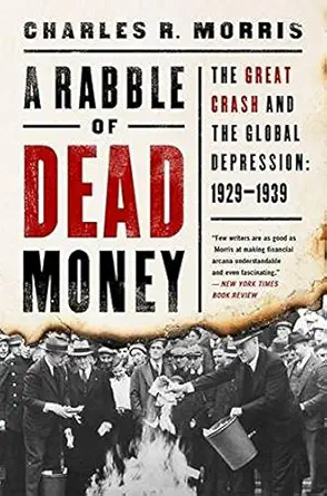 a rabble of dead money the great crash and the global depression 1929 1939 1st edition charles r morris