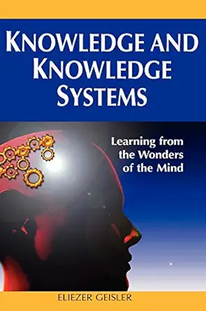 knowledge and knowledge systems learning from the wonders of the mind 1st edition eliezer geisler 159904918x,