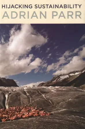 hijacking sustainability 1st edition professor adrian parr 0262013061, 978-0262013062