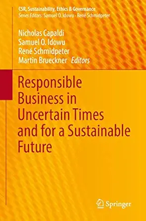 responsible business in uncertain times and for a sustainable future 1st edition nicholas capaldi ,samuel o
