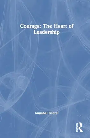 courage the heart of leadership 1st edition annabel beerel 1032605618, 978-1032605616