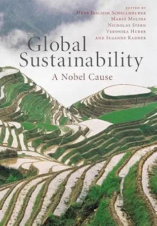 global sustainability a nobel cause 1st edition hans joachim schellnhuber ,mario molina ,nicholas stern