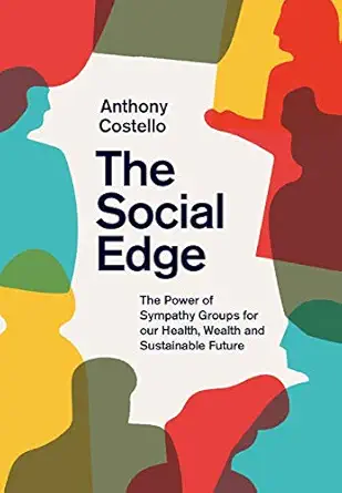 the social edge the power of sympathy groups for our health wealth and sustainable future 1st edition anthony