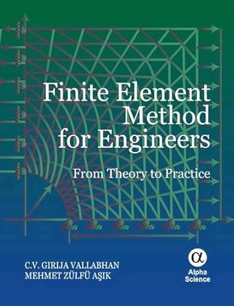 finite element method for engineers from theory to practice 1st edition c v girija vallabhan ,mehmet zulfu