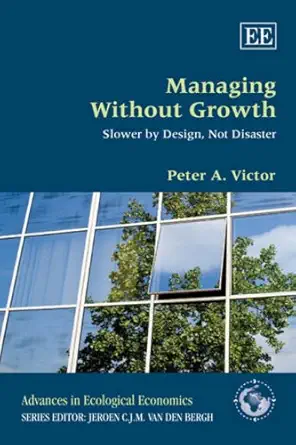 managing without growth slower by design not disaster 1st edition peter a victor 1847200788, 978-1847200785