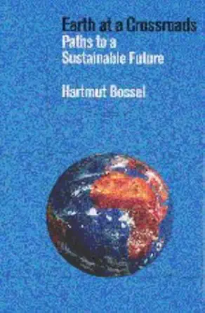 earth at a crossroads paths to a sustainable future 1st edition hartmut bossel 0521630053, 978-0521630054