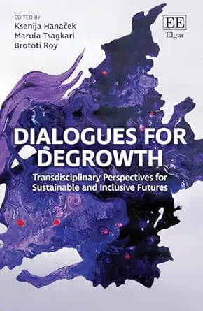 dialogues for degrowth transdisciplinary perspectives for sustainable and inclusive futures 1st edition