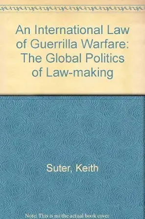 an international law of guerrilla warfare the global politics of law making 1st edition author follow