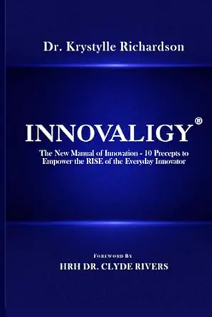 innovaligy the new manual of innovation 10 precepts to empower the rise of the everyday innovator 1st edition