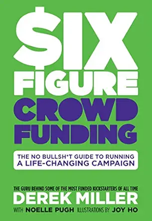 six figure crowdfunding 1st edition derek miller ,noelle pugh ,dylan todd 1684152119, 978-1684152117