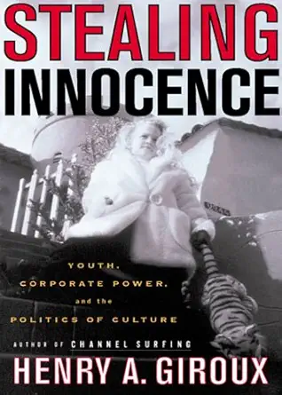 stealing innocence youth corporate power and the politics of culture 1st edition henry a giroux 0312224400,