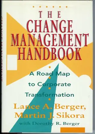 the change management handbook a road map to corporate transformation 1st edition lance a berger ,martin j