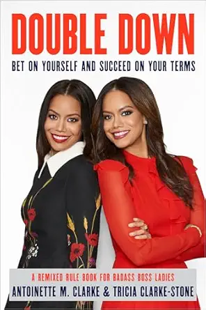 double down bet on yourself and succeed on your terms 1st edition antoinette m clarke ,tricia clarke stone
