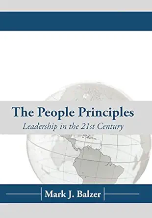 the people principles leadership in the 21st century 1st edition mark j balzer 1456759094, 978-1456759094