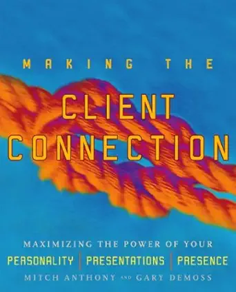 making the client connection maximizing the power of your personality presentations and presence 1st edition