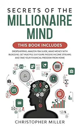 secrets of the millionaire mind this book includes dropshipping amazon fba guide make money with blogging get
