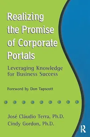 realizing the promise of corporate portals leveraging knowledge for business success 1st edition cindy gordon