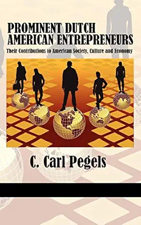 prominent dutch american entrepreneurs their contributions to american society culture and economy 1st