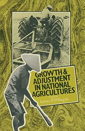 growth and adjustment in national agricultures four case studies and an overview 1st edition james p o'hagan