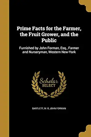 prime facts for the farmer the fruit grower and the public 1st edition john forman ,m r bartlett 1372979050,
