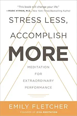 stress less accomplish more meditation for extraordinary performance 1st edition emily fletcher 0062747509,