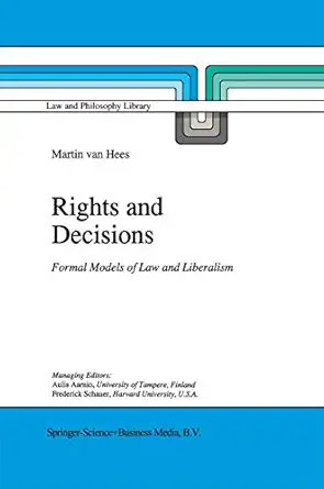 rights and decisions formal models of law and liberalism 1st edition martin v b p m van hees 0792337549,