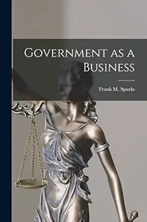 government as a business 1st edition frank m sparks 1015881645, 978-1015881648