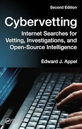 cybervetting internet searches for vetting investigations and open source intelligence 1st edition edward j