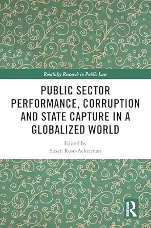 public sector performance corruption and state capture in a globalized world 1st edition susan rose ackerman